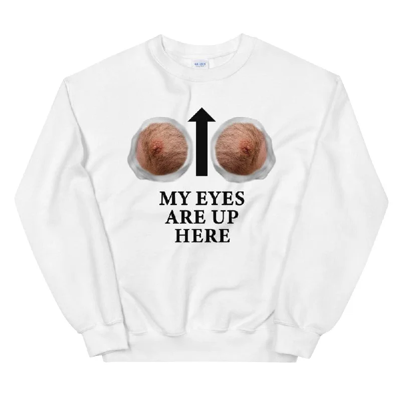 My Eyes Are Up Here Unisex Sweatshirt Hoodie with Patch Decorative Personalized