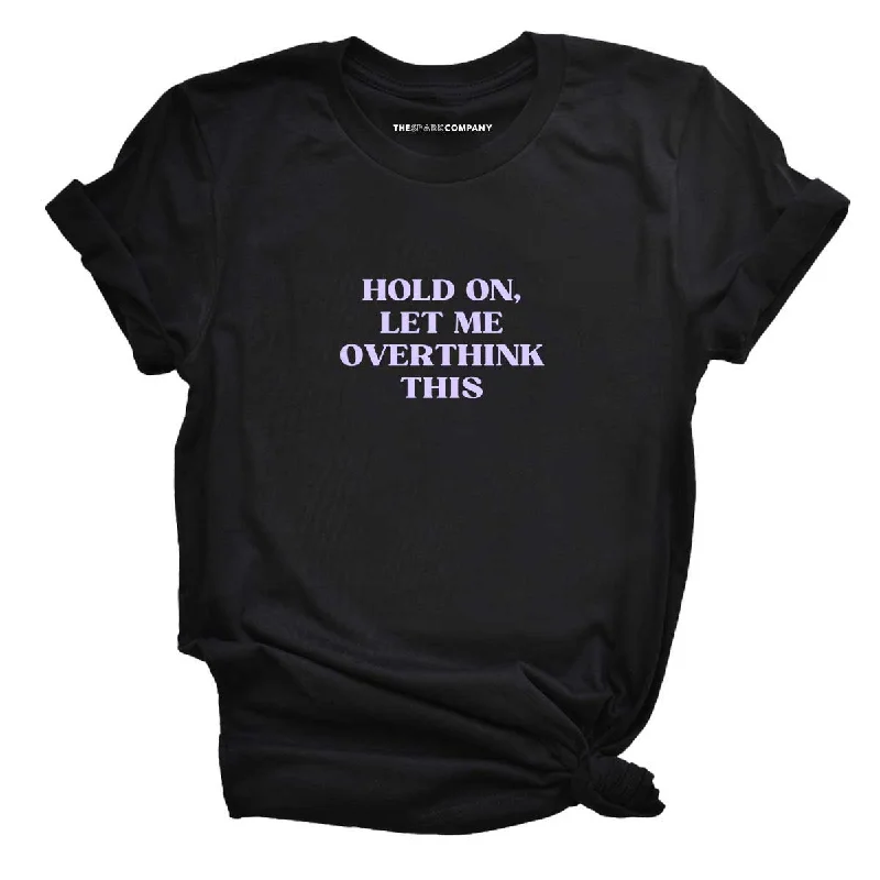 Hold On, Let Me Overthink This Feminist T-Shirt Hooded Caped Shawl Collar