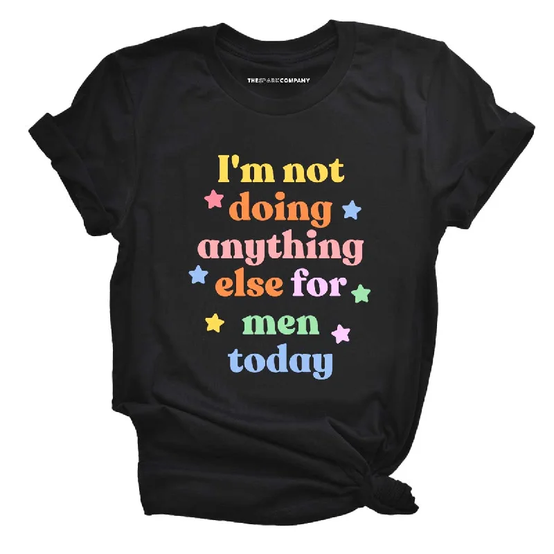 I'm Not Doing Anything Else For Men Today Feminist T-Shirt Welt Pockets Slit Pockets Flap Pockets I'm Not Doing Anything Else For Men Today Feminist T-Shirt Welt Pockets Slit Pockets Flap Pockets